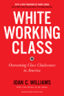 White Working Class, with a New Foreword by Mark Cuban and a New Preface by the Author: Overcoming Class Cluelessness in America By Joan C. Williams, Mark Cuban (Foreword by) Cover Image