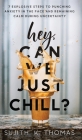 Hey, Can We Just Chill?: 7 Explosive Steps To Punching Anxiety In The Face And Remaining Calm During Uncertainty By Sujith K. Thomas Cover Image