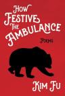 How Festive the Ambulance By Kim Fu Cover Image