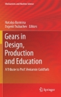 Gears in Design, Production and Education: A Tribute to Prof. Veniamin Goldfarb (Mechanisms and Machine Science #101) By Natalya Barmina (Editor), Evgenii Trubachev (Editor) Cover Image