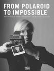 From Polaroid to Impossible: Masterpieces of Instant Photography, the Westlicht Collection Cover Image
