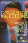 Conscientious Objections: Stirring Up Trouble About Language, Technology and Education By Neil Postman Cover Image