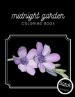 Midnight Garden Coloring Book: Beautiful Flower Illustrations on Black Dramatic Background for Adults Stress Relief and Relaxation By Black Fox Publishing Cover Image