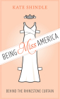 Being Miss America: Behind the Rhinestone Curtain (Discovering America) By Kate Shindle Cover Image