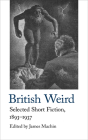 British Weird: Selected Short Fiction 1893 - 1937 Cover Image