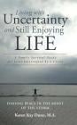 Living with Uncertainty and Still Enjoying Life: A Family Survival Guide for Lives Interrupted by a Crisis By Karen Kay Dunn M. a. Cover Image
