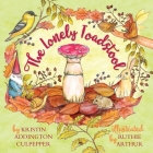 The Lonely Toadstool: A Children's Book About New Friends That Come as We Find Our Voice By Kristin Addington Culpepper, Ruthie Arthur (Illustrator) Cover Image