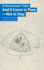 And It Came to Pass--Not to Stay By R. Buckminster Fuller, Jaime Snyder (Editor) Cover Image