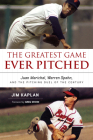 The Greatest Game Ever Pitched: Juan Marichal, Warren Spahn, and the Pitching Duel of the Century By Jim Kaplan, Greg Spahn (Foreword by) Cover Image