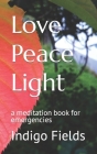 Love Peace Light: a meditation book for emergencies By Indigo Fields Cover Image