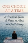 One Choice at a Time: A Practical Guide to Peace of Mind and Well-Being By Susan Farling Ma Cover Image
