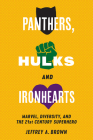 Panthers, Hulks and Ironhearts: Marvel, Diversity and the 21st Century Superhero By Jeffrey A. Brown Cover Image