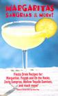 Margaritas, Sangrias & More!: Fiesta Drink Recipes For: Margaritas, Frozen and on the Rocks, Zesty Sangrias, Mellow Tequila Sunrises, and Much More Cover Image