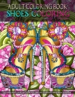 Adult Coloring Book - Shoes Coloring: Women Coloring Book featuring High Heels & Vintage Shoes Fashion Coloring - Stress Relieving Coloring Page in Ma By Kreatif Lounge Cover Image