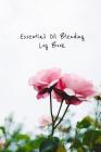 Essential Oil Blending Log Book: Pink rose cover workbook to record new recipes, intentions, uses, scents, benefits, and notes By Oily Blends Cover Image