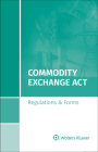 Commodity Exchange ACT: Regulations & Forms, 2020 Edition By S. Wolters Kluwer Legal &. Regulatory U. Cover Image