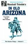 In Old Arizona: True Tales of the Wild Frontier (Arizona Trilogy #2) By Marshall Trimble Cover Image