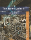 The Time Machine: Large Print By H. G. Wells Cover Image