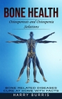 Bone Health: Osteoporosis and Osteopenia Solutions (Bone Related Diseases Cure at Home With Facts) Cover Image