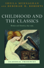 Childhood and the Classics: Britain and America, 1850-1965 (Classical Presences) By Sheila Murnaghan, Deborah H. Roberts Cover Image