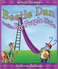 Beetle Dan and the Big Purple Slide: A Beetle Dan Story By Kevin Baldwin Cover Image