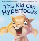 This Kid Can Hyperfocus By Patty Dedurr, Eduardo Paj (Illustrator) Cover Image