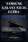 Samsung Galaxy s21 5g User Guide: A Complete Guide With Best Tips, Tricks And Hidden Features To Master The New Samsung Galaxy S21, S21 Plus And S21 U By Godwin Baldwin Cover Image