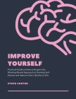 Improve Yourself: Practical Guide on How to Acquire the Winning Mental Approach to Develop Self-Esteem and Improve One's Quality of Life By Steve Carter Cover Image