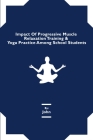 Impact Of Progressive Muscle Relaxation Training & Yoga Practice Among School Students Cover Image