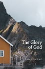 The Glory of God: Reflections from Exodus 33 By Lance Lambert Cover Image