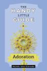 The Handy Little Guide to Adoration By Michelle Jones Schroeder Cover Image