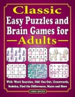 Classic Easy Puzzles and Brain Games for Adults: With Word Searches, Odd One Out, Crosswords, Sudoku, Find the Differences, Mazes and More By J. D. Kinnest Cover Image