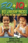 Eq + IQ = Best Leadership Practices for Caring and Successful Schools By Maurice J. Elias (Editor), Harriett A. Arnold (Editor), Cynthia Steiger Hussey (Editor) Cover Image