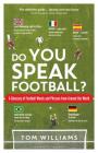 Do You Speak Football?: A Glossary of Football Words and Phrases from Around the World By Tom Williams Cover Image