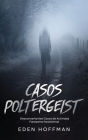Casos Poltergeist: Desconcertantes Casos de Actividad Fantasma Paranormal By Eden Hoffman Cover Image