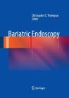 Bariatric Endoscopy By Christopher C. Thompson (Editor) Cover Image