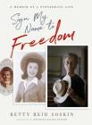 Sign My Name to Freedom: A Memoir of a Pioneering Life By Betty Reid-Soskin Cover Image