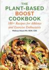 The Plant-Based Boost Cookbook: 100+ Recipes for Athletes and Exercise Enthusiasts Cover Image