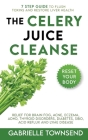 The Celery Juice Cleanse Hack: Relief for Brain Fog, Acne, Eczema, ADHD, Thyroid Disorders, Diabetes, SIBO, Acid Reflux and Lyme Disease By Gabrielle Townsend Cover Image