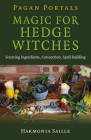 Pagan Portals - Magic for Hedge Witches: Sourcing Ingredients, Connection, Spell Building By Harmonia Saille Cover Image