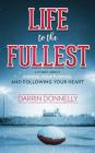Life to the Fullest: A Story About Finding Your Purpose and Following Your Heart Cover Image