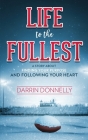 Life to the Fullest: A Story About Finding Your Purpose and Following Your Heart Cover Image