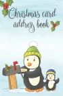 Christmas Card Address Book: Christmas Card List: 6 Year Record & Tracker For Holiday Cards Sent And Received With A-Z Tabs: Cute Winter Penguins C Cover Image