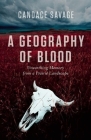 A Geography of Blood: Unearthing Memory from a Prairie Landscape Cover Image