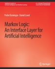 Markov Logic: An Interface Layer for Artificial Intelligence (Synthesis Lectures on Artificial Intelligence and Machine Le) Cover Image