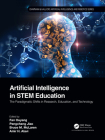 Artificial Intelligence in Stem Education: The Paradigmatic Shifts in Research, Education, and Technology (Chapman & Hall/CRC Artificial Intelligence and Robotics) Cover Image