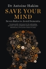Save Your Mind: Seven Rules to Avoid Dementia By Antoine Hakim, Dr. Cover Image