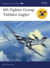 4th Fighter Group: Debden Eagles (Aviation Elite Units) By Chris Bucholtz, Chris Davey (Illustrator) Cover Image