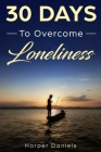 30 Days to Overcome Loneliness: A Mindfulness Program with a Touch of Humor By Corin Devaso, Logan Tindell, Harper Daniels Cover Image