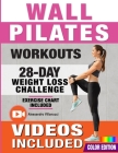 Wall Pilates Workouts: 28-Day Challenge with Exercise Chart for Weight Loss 10-Min Routines for Women, Beginners and Seniors - Color Illustra Cover Image